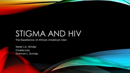 STIGMA AND HIV The Experience of African American Men Terrell J.A. Winder Charles Lea Shannon L. Dunlap.
