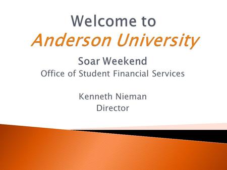 Soar Weekend Office of Student Financial Services Kenneth Nieman Director.