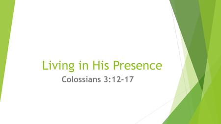 Living in His Presence Colossians 3:12-17. A new Creation!  “Therefore, if anyone is in Christ, he is a new creation; the old has gone, the new has come!”