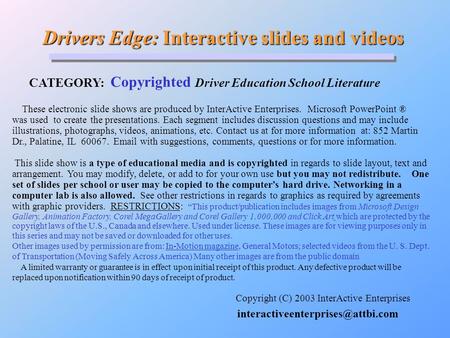 Drivers Edge: Interactive slides and videos Drivers Edge: Interactive slides and videos CATEGORY: Copyrighted Driver Education School Literature Copyright.