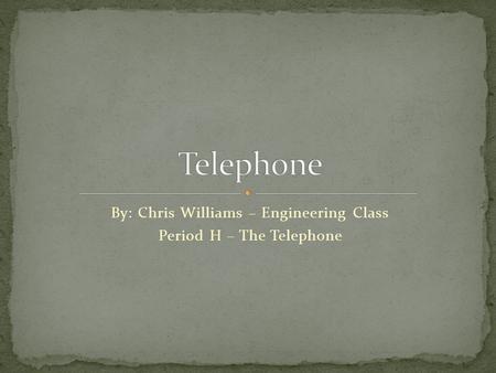 By: Chris Williams – Engineering Class Period H – The Telephone.
