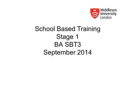 School Based Training Stage 1 BA SBT3 September 2014