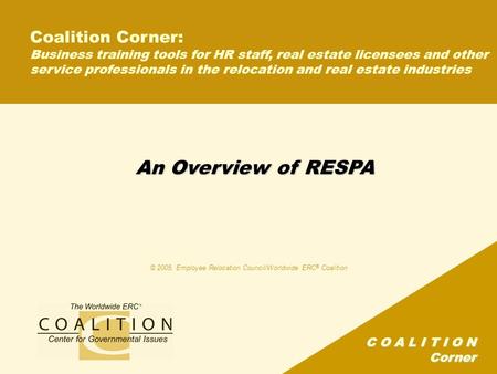 C O A L I T I O N Corner An Overview of RESPA Coalition Corner: Business training tools for HR staff, real estate licensees and other service professionals.