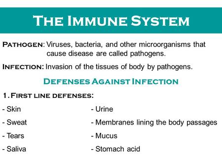 The Immune System Pathogen : Viruses, bacteria, and other microorganisms that cause disease are called pathogens. Infection: Invasion of the tissues of.