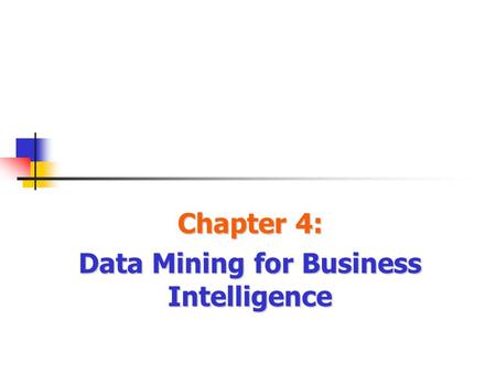 Chapter 4: Data Mining for Business Intelligence