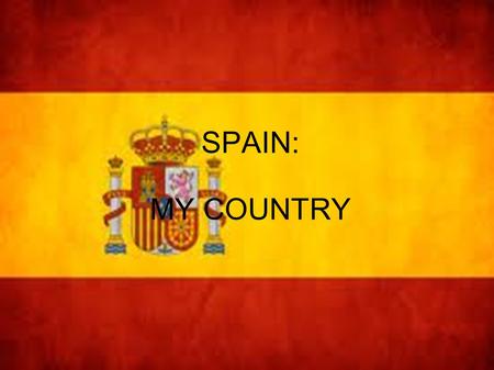SPAIN: MY COUNTRY.