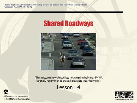 Federal Highway Administration University Course on Bicycle and Pedestrian Transportation Shared Roadways Lesson 14 (This picture shows bicyclists not.