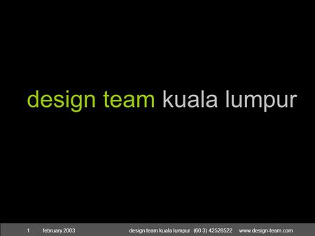 February 2003design team kuala lumpur (60 3) 42528522 www.design-team.com1 design team kuala lumpur.
