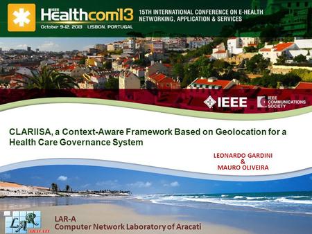 15th Healthcom October 10th, 2013 Lisbon, Portugal Slide 1 15th Healthcom October 10th, 2013 Lisbon, Portugal Slide 1 CLARIISA, a Context-Aware Framework.