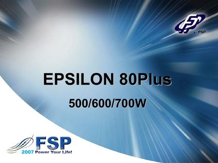 EPSILON 80Plus 500/600/700W. EPSILON 80Plus Introduction The new EPSILON 80Plus series has been designed for users looking for excellent efficiency and.