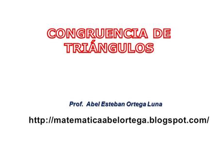 Prof. Abel Esteban Ortega Luna. CASOS DE CONGRUENCIA PRIMER CASO: LADO – ÁNGULO – LADO (L – A – L) ABC DEF.