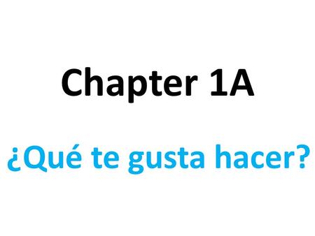 Chapter 1A ¿Qué te gusta hacer?. bailar to dance.