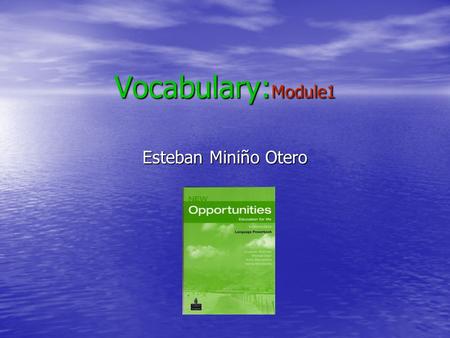Vocabulary: Module1 Esteban Miniño Otero. Adventure: Canoeing: piragüismo The World: mundo Climbing: alpinismo Cruise:crucero Desert island: isla desierta.