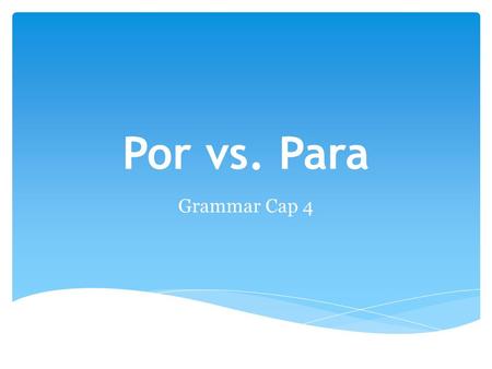 Por vs. Para Grammar Cap 4. Por and Para have the same meaning in English most of the time. Por and Para can change meanings depending on usage. Por and.