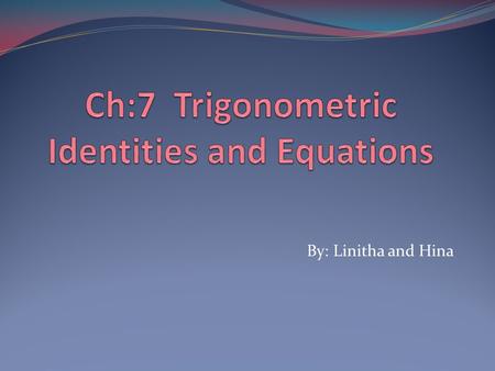 Ch:7 Trigonometric Identities and Equations