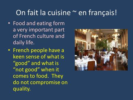 On fait la cuisine ~ en français! Food and eating form a very important part of French culture and daily life. French people have a keen sense of what.