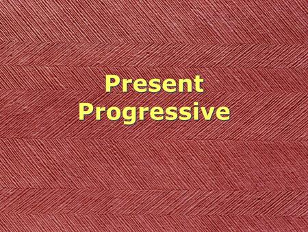 Present Progressive. Pattern ESTAR Pattern ESTAR + STEM.