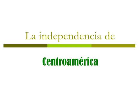 La independencia de Centroamérica.