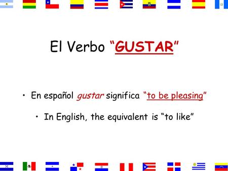 El Verbo “GUSTAR” En español gustar significa “to be pleasing”