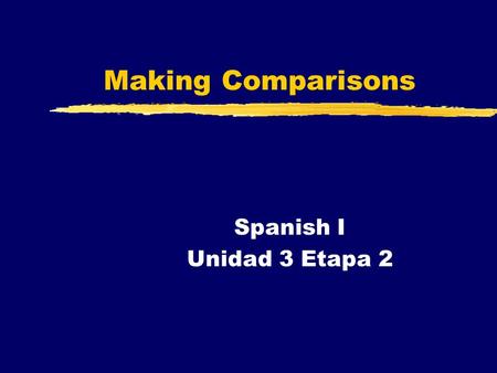 Making Comparisons Spanish I Unidad 3 Etapa 2.