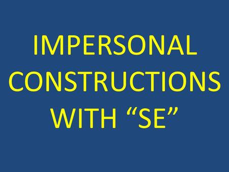 IMPERSONAL CONSTRUCTIONS WITH “SE”