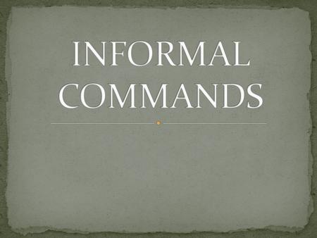 INFORMAL COMMANDS.
