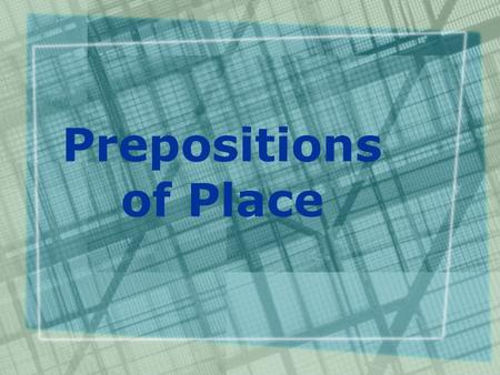 Prepositions of Place. behind detrás de between entre (dos)