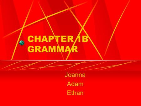 CHAPTER 1B GRAMMAR Joanna Adam Ethan. NEGATIVE/AFFIRMATIVE EXPRESSIONS Sí (yes) Algo (something,anything) Alguien (somebody, anybody) Algún/alguna (some,