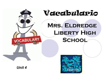 Vacabulario Mrs. Eldredge Liberty High School Unit 4.
