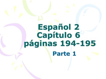 Español 2 Capítulo 6 páginas 194-195 Parte 1. Abrazarse To hug.