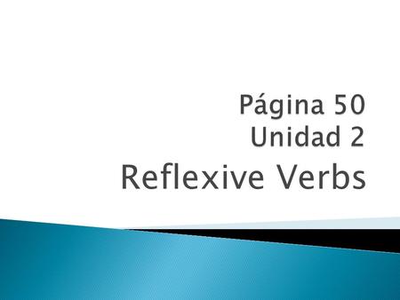 Reflexive Verbs Reflexive verbs are used to tell that a person does something to or for him- or herself.