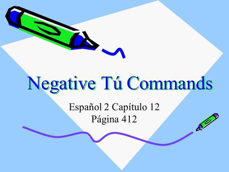 Negative Tú Commands Español 2 Capítulo 12 Página 412.