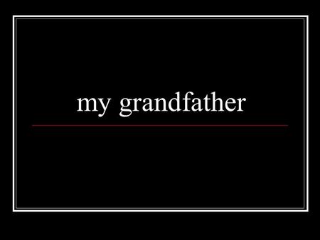 My grandfather. mi abuelo my grandmother mi abuela.