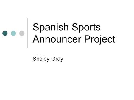 Spanish Sports Announcer Project Shelby Gray. Hola, soy Shelby Gray con las noticas de futbol americano. Hello, I am Shelby Gray with your football news.