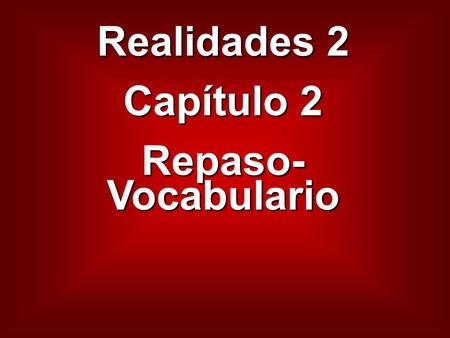 Realidades 2 Capítulo 2 Repaso- Vocabulario. la ducha the shower.