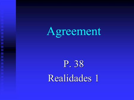 Agreement P. 38 Realidades 1 Agreement n To agree with what a person likes, you use a mí también. n Its like saying me too in English.