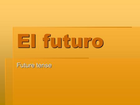 El futuro Future tense. I. Present tense Remember, the regular present tense in Spanish includes the following meanings: Remember, the regular present.