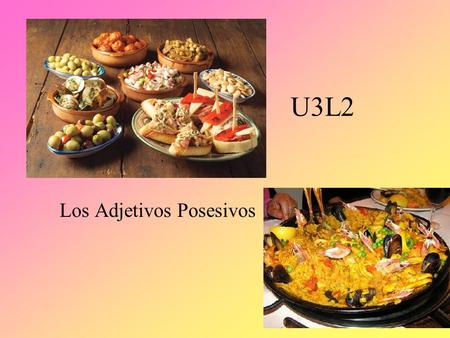 U3L2 Los Adjetivos Posesivos Use possessive adjectives to express my, your, his, our, their..etc Possessive adjectives must: Agree in number with the.