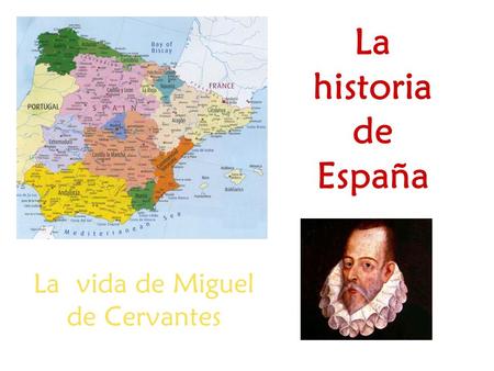 La historia de España La vida de Miguel de Cervantes.