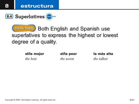 Both English and Spanish use superlatives to express the highest or lowest degree of a quality. Copyright © 2008 Vista Higher Learning. All rights reserved.