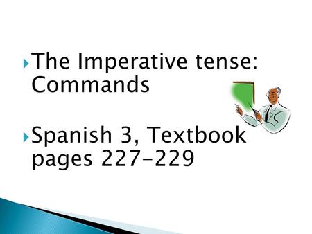 The Imperative tense:  Commands