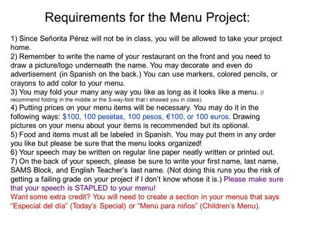 Requirements for the Menu Project: 1) Since Señorita Pérez will not be in class, you will be allowed to take your project home. 2) Remember to write the.