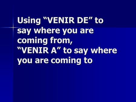 VENIR DE Do you remember how to conjugate TENER?