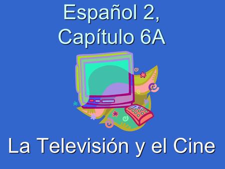 Español 2, Capítulo 6A La Televisión y el Cine. the fan El aficionado, -a.