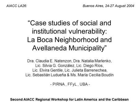 Case studies of social and institutional vulnerability: La Boca Neighborhood and Avellaneda Municipality Dra. Claudia E. Natenzon, Dra. Natalia Marlenko,