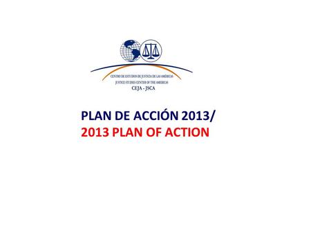 PLAN DE ACCIÓN 2013/ 2013 PLAN OF ACTION. BASE ESTRATEGIA 2013 MAIN STRATEGY FOR 2013 Focos Plan Quinquenal/ 5-year Focus Plan Confirmación proyectos.