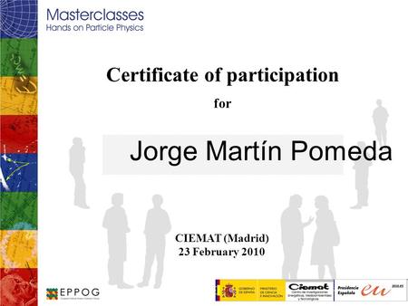 Certificate of participation for Jorge Martín Pomeda CIEMAT (Madrid) 23 February 2010 Logo.