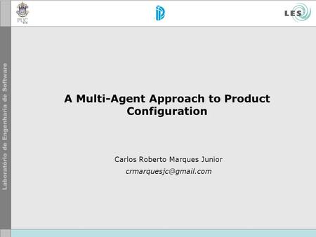 A Multi-Agent Approach to Product Configuration Carlos Roberto Marques Junior