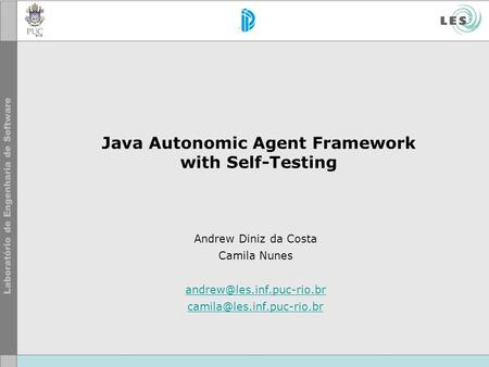 Java Autonomic Agent Framework with Self-Testing Andrew Diniz da Costa Camila Nunes