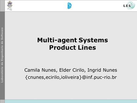 Multi-agent Systems Product Lines Camila Nunes, Elder Cirilo, Ingrid Nunes